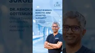 What is MAKO Robotic Arm Assisted Surgery? | Dr Ashoke Raju | CARE Hospitals, HITEC City