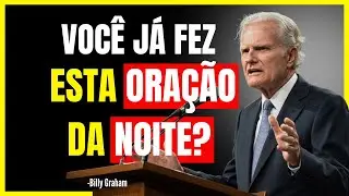 A ORAÇÃO DA NOITE Que Quebra Todo Mal e Traz Paz Profunda | Billy Graham