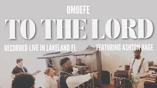 To the Lord (Official Video) - Omoefe | Ashton Hage