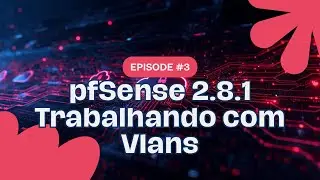 👉👉Pfsense_2.8.1_ trabalhando com vlans