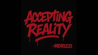 Accepting Reality -MDRIZZI
