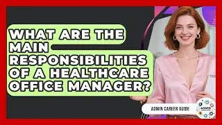 What Are The Main Responsibilities Of A Healthcare Office Manager? - Admin Career Guide