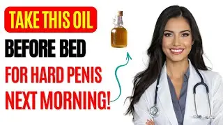Men Over 50: Take THIS Oil Before Bed for Morning Wood