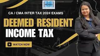 Deemed Resident | Sec 6 (1A) | Residential Status | Ch 2 Income Tax | CA Inter | CMA Inter