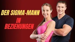 Der Sigma-Mann in Beziehungen