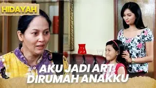 Aku jadi ART di rumah anakku | HIDAYAH
