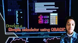 Develop simple calculator using QBASIC. Fully explained. - Tutorial E2- GTaK AEV
