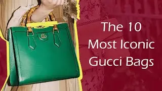 The 10 Most Iconic Gucci Bags