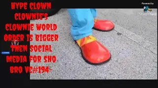 Hype Clown Clownies Clownie World Order is bigger than SocialMedia forshobro VC#194- CENSOREDVERSION