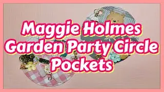 ⭐️ MAGGIE HOLMES GARDEN PARTY CIRCLE POCKETS FT. BEEBEECRAFT | COME SEE! ⭐️