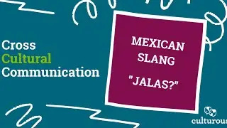 Cross-Cultural Communication: Mexican Slang - &ldquo;Jalas?&rdquo;