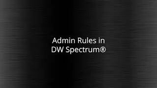 DW Spectrum&reg; IPVMS Feature Tutorials: Admin Rules