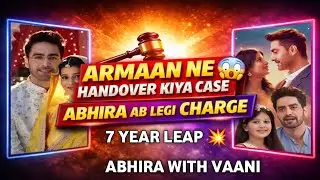 Armaan Ne Handover Kiya Case Abhira Ab Legi Charge | 7 Year Leap Abhira With Vaani | YRKKH Update