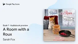 A Room with a Roux Book 7 by Sarah Fox &middot; Audiobook preview