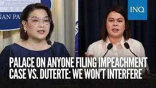 Palace on anyone filing impeachment case vs. Duterte: We won&rsquo;t interfere
