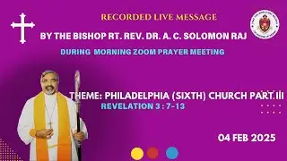Message by Bishop Rt. Rev. Dr. A. C. Solomon Raj  Theme  The Sixth Church on Part III on 04 Feb 25