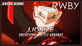 Lionize (RWBY || RoosterTeeth) ~Orchestral Battle Arrange~