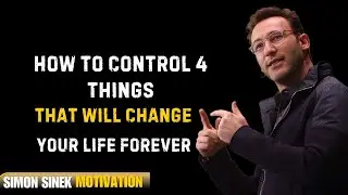 How to Control 4 Things That Will Change Your Life Forever | Simon Sinek Best  Motivational Speech