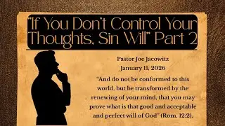 &ldquo;If You Don&rsquo;t Control Your Thoughts, Sin Will&rdquo; Part 2