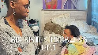 Big Sister Problems 👭🚫  Ep. 1