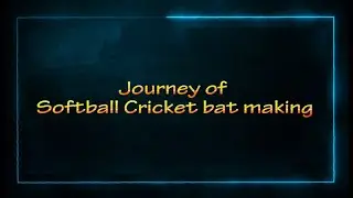 Journey of Softball Cricket bat making