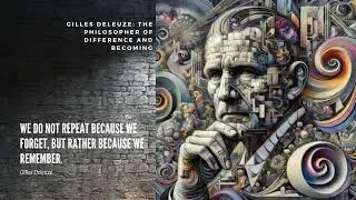 Gilles Deleuze: The Philosopher of Difference and Becoming