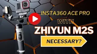 INSTA360 Ace Pro with Zhiyun M2S Gimbal - Really Necessary?