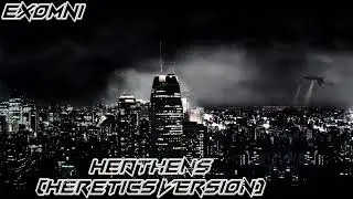 Exomni - Heathens (Heretics Version)
