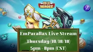 EmParallax Idle Heroes LIVE STREAM - Thursday 10/18/18