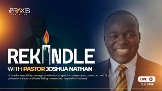 REKINDLE || PST. JOSHUA NATHAN  || TRUST WORTHY WORD || PRAXIS MINISTRY || 11TH JANUARY 2026.