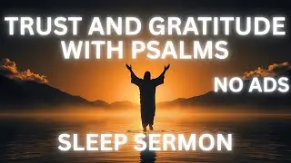 Sleep Sermon: Quiet Psalms for the Night: Trust and Gratitude at Day's End + CALMING RAIN | NO ADS