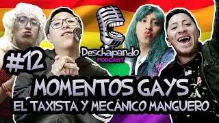 MOMENTOS GAYS, EL TAXISTA Y MECÁNICO MANGUERO #12 Deschapando Podcast