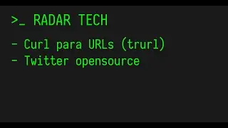 Radar Tech - curl para URLs (trurl), Twitter open source