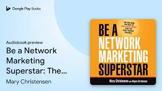 Be a Network Marketing Superstar: The One Book&hellip; by Mary Christensen &middot; Audiobook preview