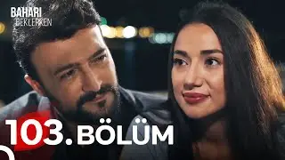 Baharı Beklerken 103. Bölüm (HD)