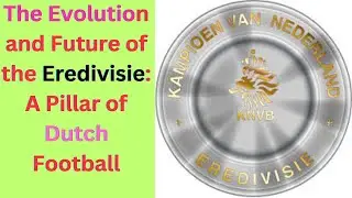 The Evolution and Future of the Eredivisie: A Pillar of Dutch Football