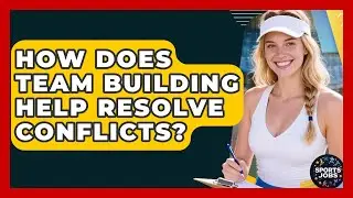 How Does Team Building Help Resolve Conflicts? - Sports Jobs