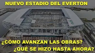 NUEVO ESTADIO DEL EVERTON: ¿CÓMO AVANZAN LAS OBRAS? ¿QUÉ SE HIZO HASTA AHORA?