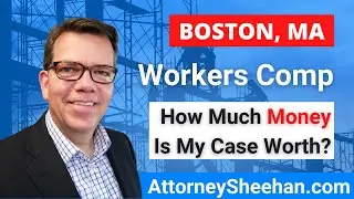 How Much Money Is My Massachusetts Workers Compensation Case Worth? | Boston Workers Comp Lawyer