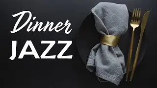 Dinner Jazz | Instrumental Jazz for Dinner | Gentle Dinner Music Playlist
