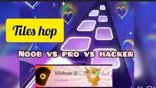 Tiles hop | aiscream | Noob vs pro vs hacker