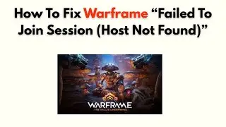 Как исправить ошибку Warframe &laquo;Не удалось присоединиться к сеансу (хост не найден)&raquo;