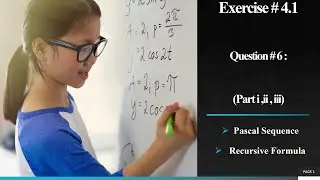 Exercise # 4.1 Question # 6 Part i, ii, iii also explain Pascal Sequence And Recursive Formula: