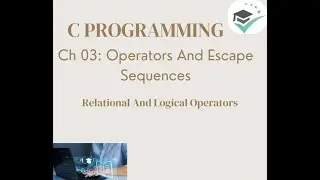 Ch - 3 - Operators and Escape Sequences - Program to use Relational and Logical Operators