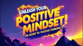 Unlock Your Potential: Harness the Power of Positive Thinking