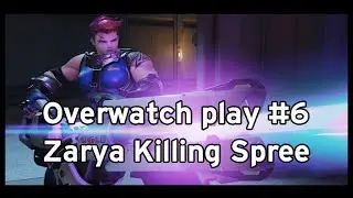 Overwatch play #6 - Zarya Killing Spree