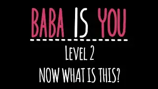 Baba Is You: Creative Solution for Now what is this? (Level 2)