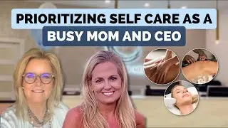How Do You Prioritize Self Care as A Busy Mom and CEO?
