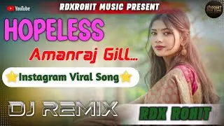 Hopeless 💕🎧 | Amanraj Gill | DJ Remix | Full Bass 🔊 | Heart Touching Love Song | Viral Remix 2026