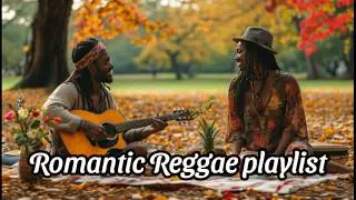 Romantic Reggae Playlist | Soulful Love Songs to Set the Perfect Mood